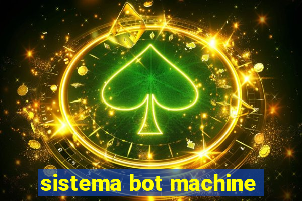 sistema bot machine